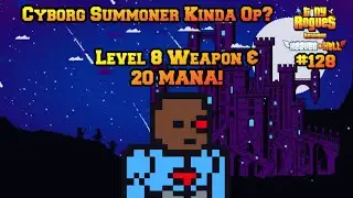 With a Level 8 Weapon and 20 Mana, the Cyborg Might be a LITTLE OP