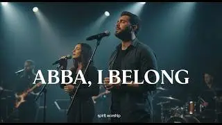ABBA, I BELONG | Spirit Worship (Cinematic Live Worship | Inspired by Hillsong & Bethel Music)