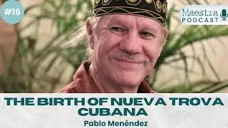 The Birth Of Nueva Trova Cubana With Pablo Men&eacute;ndez