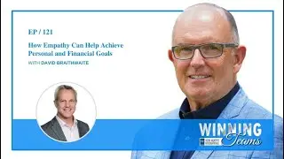 How Empathy Can Help Achieve Personal And Financial Goals With David Braithwaite