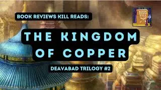 The Kingdom Of Copper Review, Recap, & Discussion - Daevabad Book #2