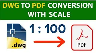 Convert DWG to PDF and Pdf to DWG in AutoCAD, Print Drawing with proper Scale 1:1