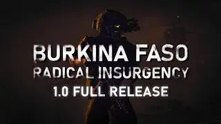 Burkina Faso: Radical Insurgency | 1.0 Launch Trailer