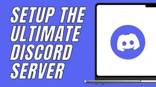 How To Setup The Ultimate Discord Server