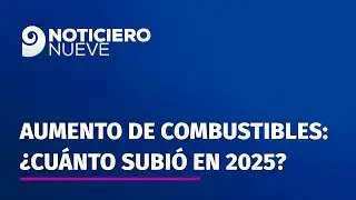 Aumento de combustibles: &iquest;cu&aacute;nto subi&oacute; en 2025?