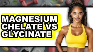 Magnesium Chelate Vs Glycinate - Full Comparison