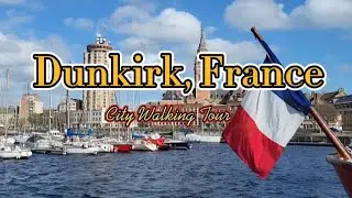 Dunkirk, France - City Walking Tour - Traveling Around Europe