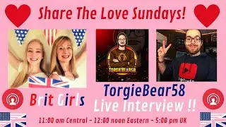 Share The Love Sundays - Brit Girls Live Interview with TorgieBear58!