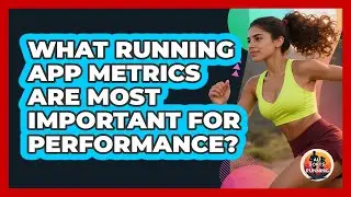 What Running App Metrics Are Most Important For Performance? - All Sorts Of Running