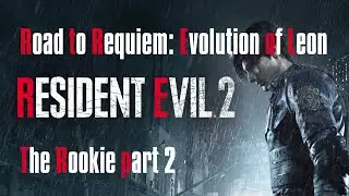 Resident Evil 2 | Road to Requiem: Evolution of Leon | 
