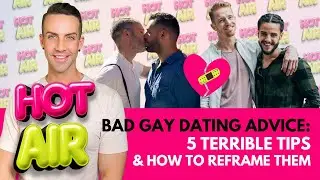 Bad Gay Dating Advice: 5 Terrible Tips & How To Reframe Them