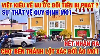 VIỆT KIỀU VỀ NƯỚC ĐỔI TIỀN CẦN LƯU Ý VỀ QUY ĐỊNH MỚI I CHỢ BẾN THÀNH LỘT XÁC THAY ÁO MỚI