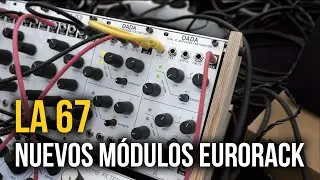 La 67 presenta Dada y MODii, nuevos m&oacute;dulos Eurorack