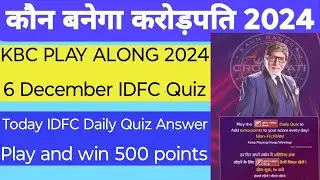 KBC 6 December 2024 IDFC Daily Quiz | KBC 16 Play Along 2024 | KBC IDFC Quiz Answer Win 500 Points