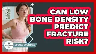 Can Low Bone Density Predict Fracture Risk?