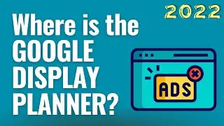 Where is the Google Display Planner? How to Plan Google Display Network Ads in 2022