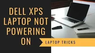 Dell XPS 13 Not Powering On(Fixed)