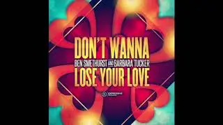 Ben Smethurst & Barbara Tucker -  Don't Wanna Lose Your Love - Toni Economides Dub