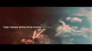 THE THING WITH FIVE EYES - 'HEDRA'