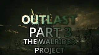 Outlast Part 3 | The Walrider Project (FINALE)