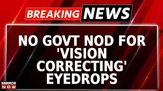Breaking News | No Govt Nod For Wonder Eyedrop PresVu, DCGI Suspends Permission, Dismisses Claims