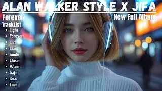 ALAN WALKER STYLE X JIFA || FOREVER || NEW ALBUM FULL 2026