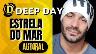 Deep Day &ndash; Estrela-do-Mar (M&uacute;sica Autoral &ndash; Um Presente do Meu Pai)