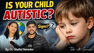 Is Your Child Autistic? | Early Signs & Support | Talk with Sarvesh Podcast ft. Dr. Shalini Namdev