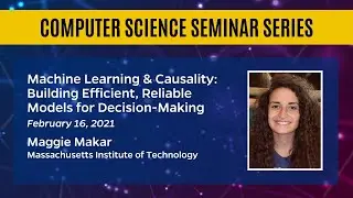 Machine Learning & Causality: Building Efficient, Reliable Models for Decision-Making &ndash; Maggie Makar