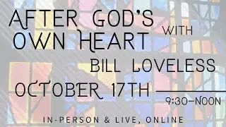 After God's Own Heart Conference with Bill Loveless 10-17-20