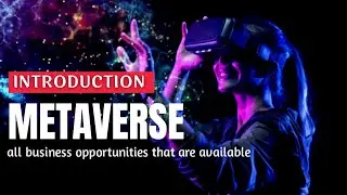 Introduction to the metaverse world and all the business opportunities that are available
