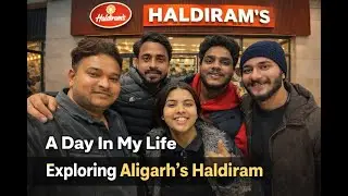 A Day in My Life: Food, Friends, and Haldiram’s in Aligarh