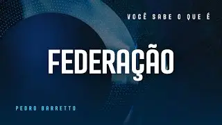 ⚪ O QUE &Eacute; FEDERA&Ccedil;&Atilde;O?