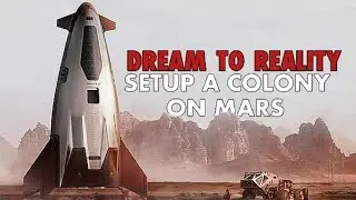 Dream To Reality : Setup a COLONY On Mars