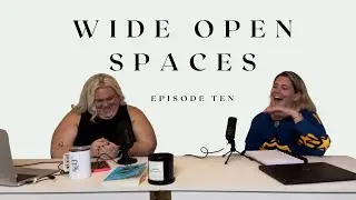 WIDE OPEN SPACES POD: EPISODE TEN