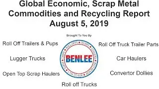 Global Economic, Scrap Metal, Commodities and Recycling Report 8/5/19