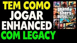 Tem Como Jogar Gta 5 Enhanced com Legacy Online