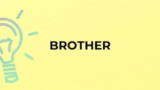 What is the meaning of the word BROTHER?