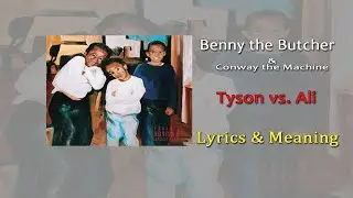 Benny The Butcher - Tyson vs. Ali (feat. Conway The Machine) Lyrics & Meaning
