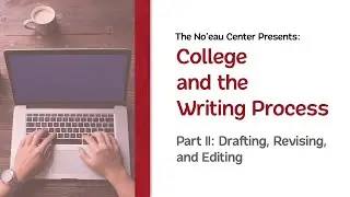 College and the Writing Process: Part II &ndash; Drafting, Revising, and Editing