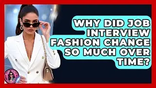Why Did Job Interview Fashion Change So Much Over Time? - Glam Girl's Closet