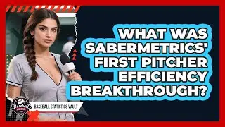 What Was Sabermetrics' First Pitcher Efficiency Breakthrough? - Baseball Statistics Vault