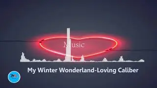 My Winter Wonderland By Loving Caliber[ Christmas Music]