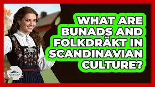 What Are Bunads And Folkdr&auml;kt In Scandinavian Culture? - Unmapping Scandinavia