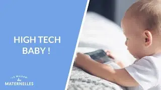 High tech baby ! - La Maison des maternelles #LMDM