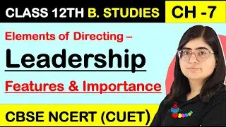What is leadership? | Features of Leadership | Importance of Leadership | Directing Class 12 Bst