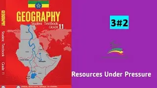 Ethiopian Grade 11 Geography 3#2 Resources Under pressure