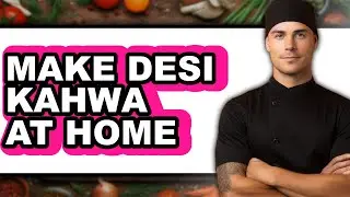 How To Make Desi Kahwa At Home (UPDATED)