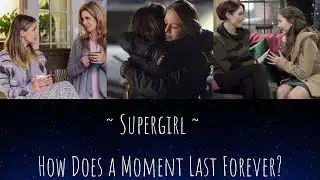Supergirl- How Does a Moment Last Forever?