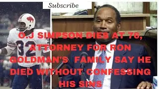 O.J SIMPSON DIES AT 76, ATTORNEY FOR RON GOLDMAN&rsquo;S FAMILY SAY HE DIED WITHOUT CONFESSING HIS SINS